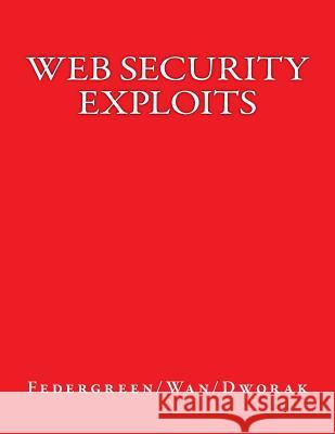 Web Security Exploits Elden Federgreen Bryant Wan Nicholas Dworak 9781519196804 Createspace - książka