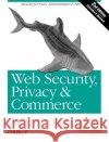 Web Security, Privacy & Commerce: Security for Users, Administrators and ISPs Garfinkel, Simson 9780596000455 O'Reilly Media