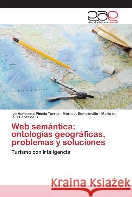 Web semántica: ontologías geográficas, problemas y soluciones Pineda Torres Ivo Humberto 9783659096563 Editorial Academica Espanola - książka