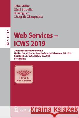 Web Services - Icws 2019: 26th International Conference, Held as Part of the Services Conference Federation, Scf 2019, San Diego, Ca, Usa, June Miller, John 9783030234980 Springer - książka