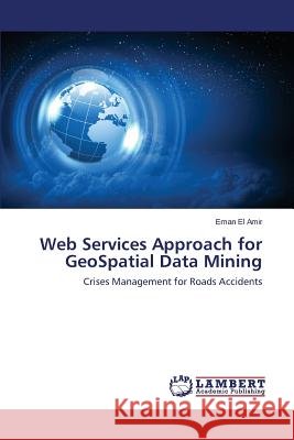 Web Services Approach for GeoSpatial Data Mining El Amir Eman 9783659240225 LAP Lambert Academic Publishing - książka