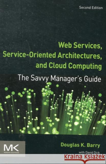 Web Services, Service-Oriented Architectures, and Cloud Computing: The Savvy Manager's Guide Barry, Douglas K. 9780123983572  - książka