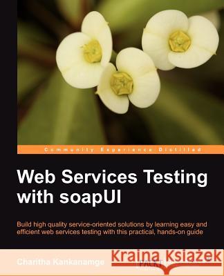 Web Services Testing with Soapui Kankanamge, Charitha 9781849515665 Packt - książka
