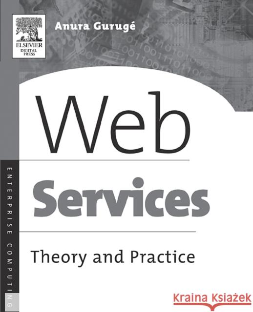 Web Services: Theory and Practice Anura Guruge (Independent analyst and consultant based in Gilford, NH.) 9781555582821 Elsevier Science & Technology - książka