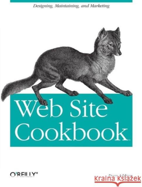 Web Site Cookbook: Solutions & Examples for Building and Administering Your Web Site Doug Addison 9780596101091 O'Reilly Media - książka