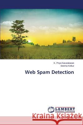 Web Spam Detection Karunakaran K. Priya                     Kolkur Seema 9783659750762 LAP Lambert Academic Publishing - książka