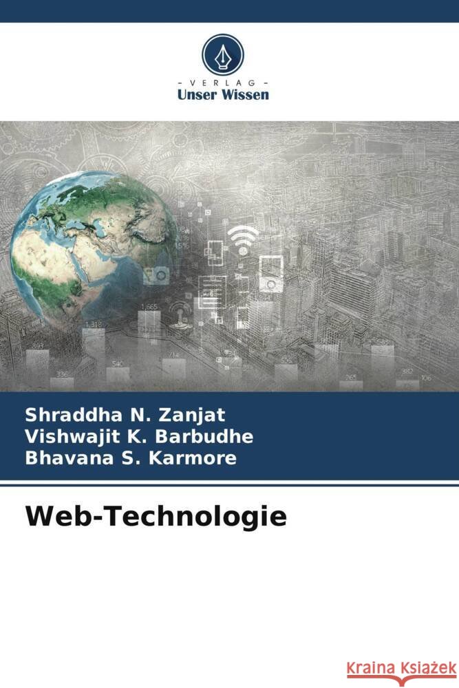 Web-Technologie Shraddha N. Zanjat Vishwajit K. Barbudhe Bhavana S. Karmore 9786207973880 Verlag Unser Wissen - książka