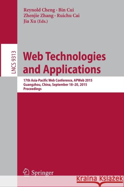 Web Technologies and Applications: 17th Asia-Pacific Web Conference, Apweb 2015, Guangzhou, China, September 18-20, 2015, Proceedings Cheng, Reynold 9783319252544 Springer - książka