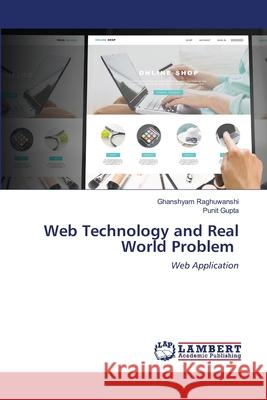 Web Technology and Real World Problem Ghanshyam Raghuwanshi Punit Gupta 9786203308785 LAP Lambert Academic Publishing - książka