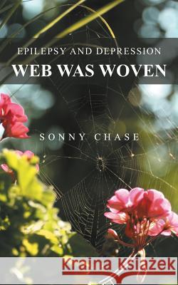 Web Was Woven: Epilepsy and Depression Sonny Chase 9781546254041 Authorhouse - książka