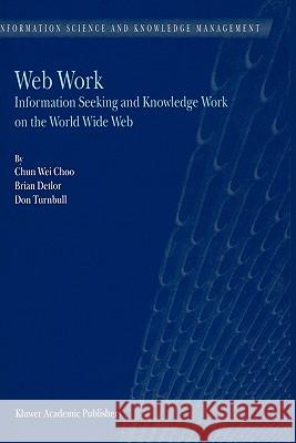 Web Work: Information Seeking and Knowledge Work on the World Wide Web Chun Wei Choo 9780792364603 Kluwer Academic Publishers - książka
