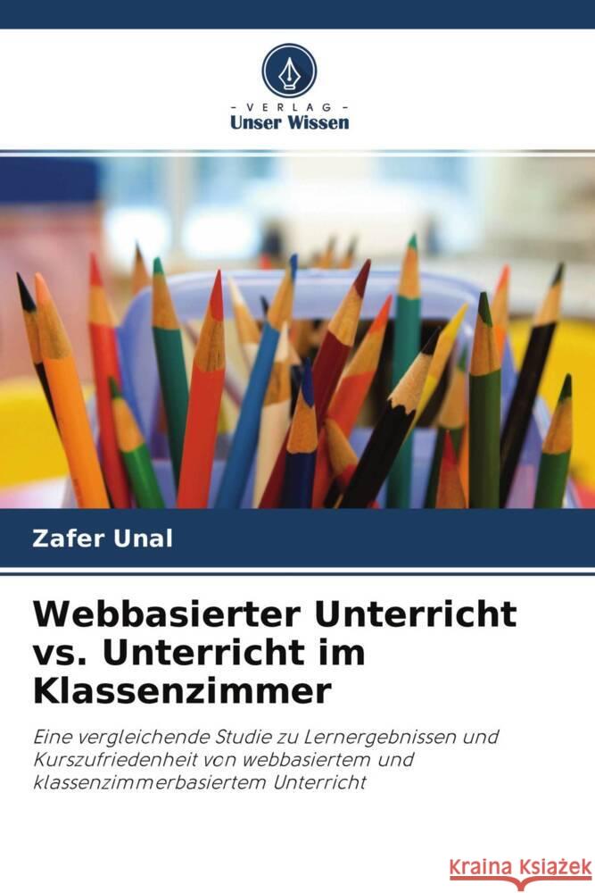 Webbasierter Unterricht vs. Unterricht im Klassenzimmer Unal, Zafer 9786202884501 Verlag Unser Wissen - książka