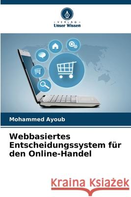 Webbasiertes Entscheidungssystem für den Online-Handel Ayoub, Mohammed 9786208923754 Verlag Unser Wissen - książka