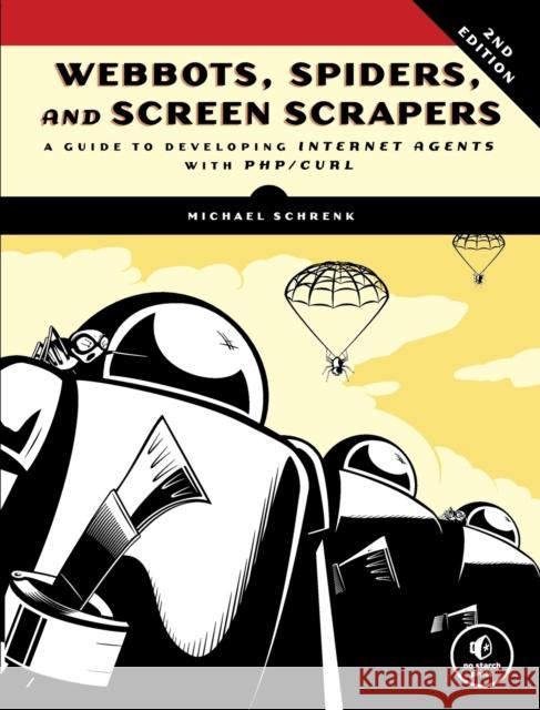 Webbots, Spiders, And Screen Scrapers, 2nd Edition Michael Schrenk 9781593273972 No Starch Press,US - książka