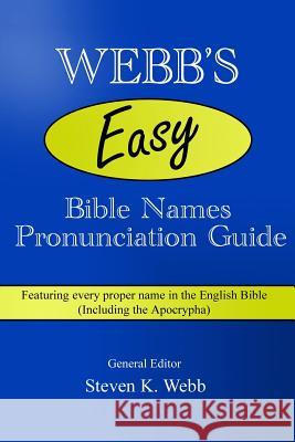 Webb's Easy Bible Names Pronunciation Guide: Featuring every proper name in the English Bible (including the Apocrypha) Webb, Steven K. 9780692733516 Steve Webb Productions - książka