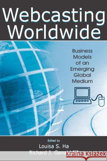 webcasting worldwide: business models of an emerging global medium  Ganahl, Richard J. 9780805859164 Lawrence Erlbaum Associates - książka