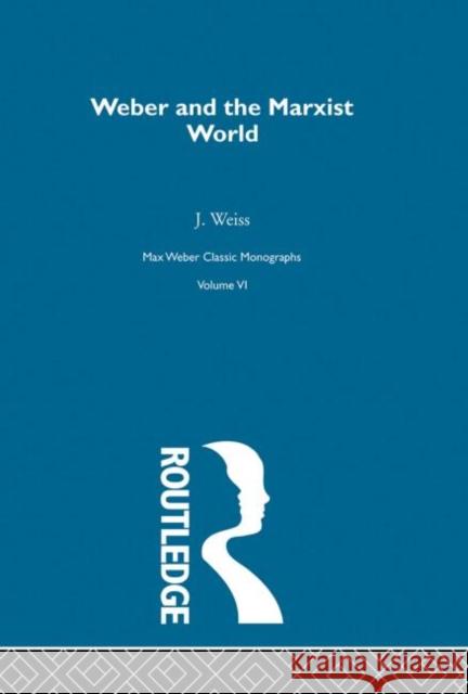 Weber & Marxist World      V 6 Johannes Weiss Bryan Turner 9780415174572 Routledge - książka