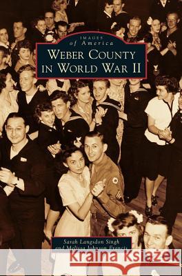 Weber County in World War II Sarah Langsdon Singh Melissa Johnso 9781540228314 Arcadia Publishing Library Editions - książka