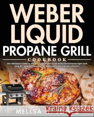 Weber Liquid Propane Grill Cookbook Mellsa H 9781954703032 Bluce Jone - książka