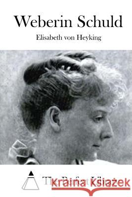 Weberin Schuld Elisabeth Von Heyking The Perfect Library 9781512364507 Createspace - książka