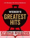 Weber's Greatest Hits: 115 Recipes For Every Barbecue Jamie Purviance 9780600635956 Octopus Publishing Group