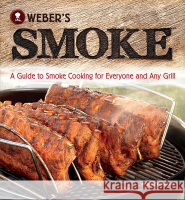 Weber's Smoke: A Guide to Smoke Cooking for Everyone and Any Grill Jamie Purviance 9780376020673 Oxmoor House - książka