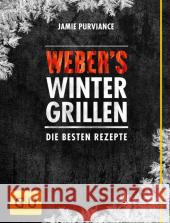 Weber's Wintergrillen : Die besten Rezepte Purviance, Jamie 9783833842320 Gräfe & Unzer - książka