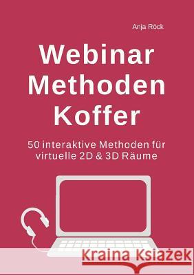 Webinar Methoden Koffer: 50 interaktive Methoden für virtuelle 2D & 3D Räume Röck, Anja 9783748193159 Books on Demand - książka