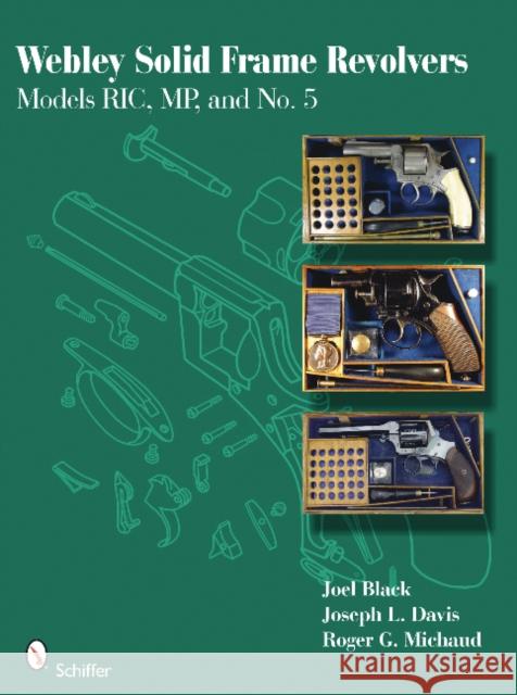 Webley Solid Frame Revolvers: Models Ric, Mp, and No. 5 Black, Joel 9780764335532 Schiffer Publishing - książka