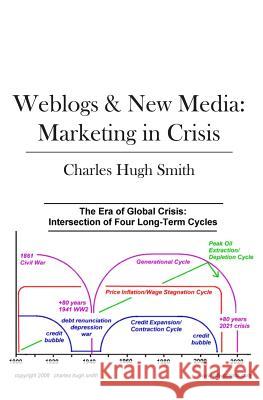 Weblogs & New Media: Marketing in Crisis Charles Hugh Smith 9781439201107 Booksurge Publishing - książka