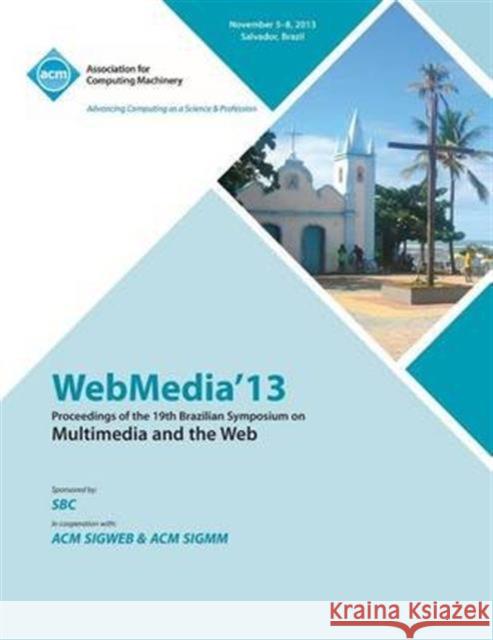 Webmedia 13 Proceedings of the 19th Brazilian Symposium on Multimedia and the Web Webmedia Conference Committee 9781450326834 ACM - książka