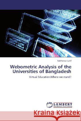 Webometric Analysis of the Universities of Bangladesh : Virtual Education:Where we stand? Latif, Subhenur 9783659206566 LAP Lambert Academic Publishing - książka