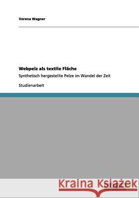 Webpelz als textile Fläche: Synthetisch hergestellte Pelze im Wandel der Zeit Wagner, Verena 9783656160229 Grin Verlag - książka