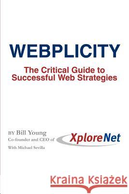 Webplicity: The Critical Guide to Successful Web Strategies Young, Bill 9780595345755 iUniverse - książka