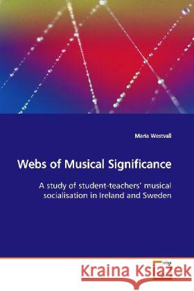 Webs of Musical Significance : A study of student-teachers  musical socialisation in Ireland and Sweden Westvall, Maria 9783639145762 VDM Verlag Dr. Müller - książka
