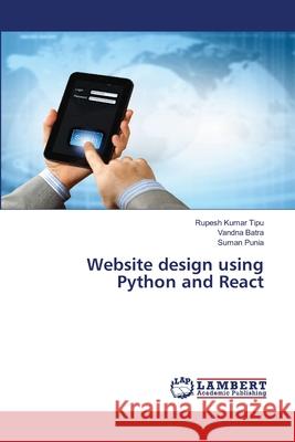 Website design using Python and React Rupesh Kuma Vandna Batra Suman Punia 9786207807253 LAP Lambert Academic Publishing - książka