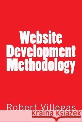 Website Development Methodology Robert Villegas 9781517463717 Createspace - książka