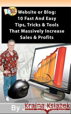 Website or Blog: 10 Fast and Easy Tips, Tricks & Tools That Massively Increase Sales and Profits Jim Edwards 9781453778173 Createspace - książka