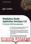 WebSphere Studio Application Developer 5.0: Practical J2EE Development Livshin, Igor 9781590591208 Apress