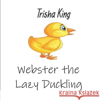 Webster the Lazy Duckling Trisha King   9798648003606 Independently Published - książka