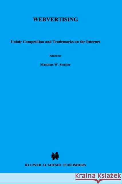 Webvertising: Unfair Competition & Trademarks on the Internet Stecher, Matthias W. 9789041197078 Kluwer Law International - książka