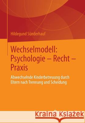 Wechselmodell: Psychologie - Recht - Praxis: Abwechselnde Kinderbetreuung Durch Eltern Nach Trennung Und Scheidung Sünderhauf, Hildegund 9783531183404 Vs Verlag F R Sozialwissenschaften - książka