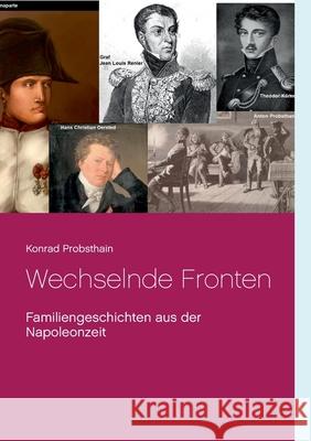 Wechselnde Fronten: Familiengeschichten aus der Napoleonzeit Konrad Probsthain 9783750499881 Books on Demand - książka