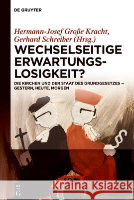 Wechselseitige Erwartungslosigkeit?: Die Kirchen Und Der Staat Des Grundgesetzes - Gestern, Heute, Morgen Große Kracht, Hermann-Josef 9783110620078 de Gruyter - książka