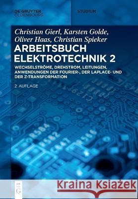 Wechselströme, Drehstrom, Leitungen, Anwendungen Der Fourier-, Der Laplace- Und Der Z-Transformation Spieker, Christian 9783110672527 de Gruyter - książka