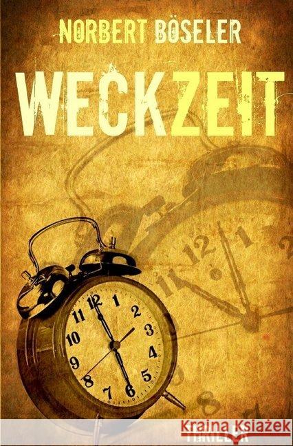 Weckzeit : Thriller Böseler, Norbert 9783746782355 epubli - książka