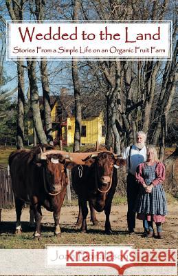 Wedded to the Land: Stories from a Simple Life on an Organic Fruit Farm Donaldson, Joan 9781449785505 WestBow Press - książka