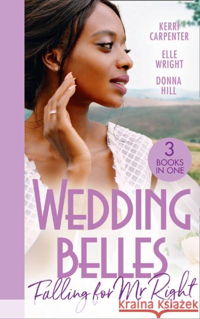 Wedding Belles: Falling For Mr Right: Bayside's Most Unexpected Bride (Saved by the Blog) / Because of You / When I'm with You Kerri Carpenter, Elle Wright, Donna Hill 9780263302707 HarperCollins Publishers - książka