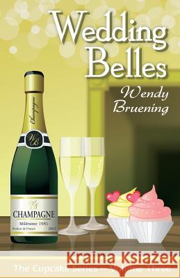 Wedding Belles: The Cupcake Series Book 3 Wendy Bruening 9781519238085 Createspace - książka