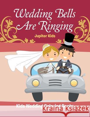 Wedding Bells Are Ringing: Kids Wedding Coloring Books Jupiter Kids 9781683053521 Jupiter Kids - książka